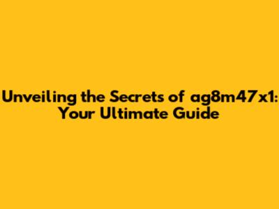 Unveiling the Secrets of ag8m47x1: Your Ultimate Guide