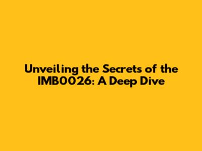 Unveiling the Secrets of the IMB0026: A Deep Dive
