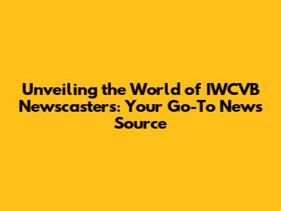 Unveiling the World of IWCVB Newscasters: Your Go-To News Source