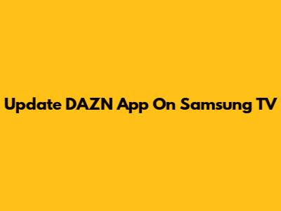 Update DAZN App On Samsung TV