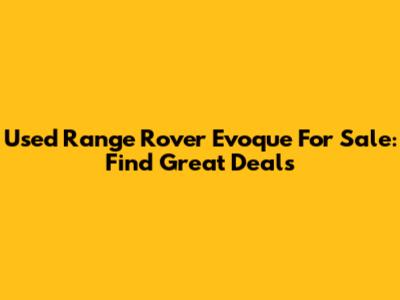 Used Range Rover Evoque For Sale: Find Great Deals