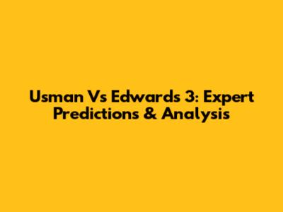 Usman Vs Edwards 3: Expert Predictions & Analysis