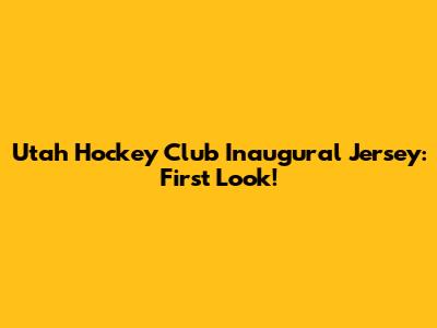 Utah Hockey Club Inaugural Jersey: First Look!