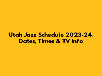 Utah Jazz Schedule 2023-24: Dates, Times & TV Info