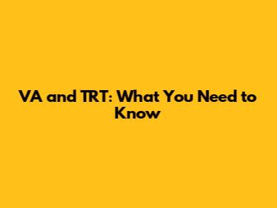 VA and TRT: What You Need to Know