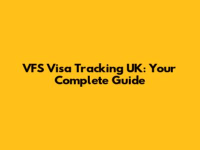 VFS Visa Tracking UK: Your Complete Guide