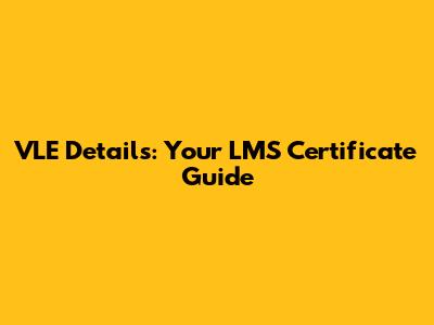 VLE Details: Your LMS Certificate Guide