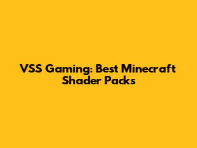 VSS Gaming: Best Minecraft Shader Packs