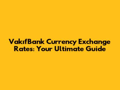 VakıfBank Currency Exchange Rates: Your Ultimate Guide