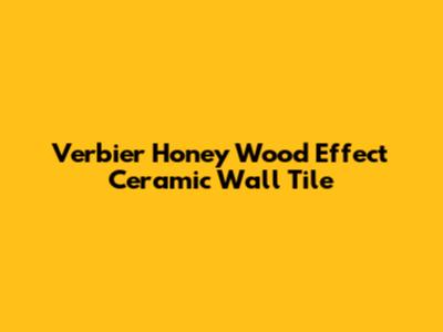 Verbier Honey Wood Effect Ceramic Wall Tile