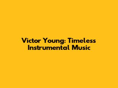 Victor Young: Timeless Instrumental Music