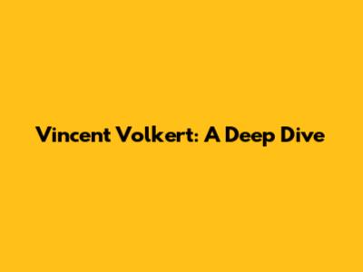 Vincent Volkert: A Deep Dive