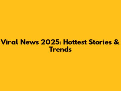 Viral News 2025: Hottest Stories & Trends
