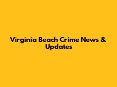 Virginia Beach Crime News & Updates