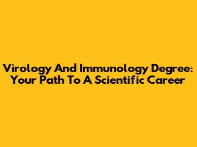 Virology And Immunology Degree: Your Path To A Scientific Career