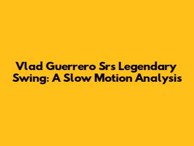Vlad Guerrero Sr's Legendary Swing: A Slow Motion Analysis
