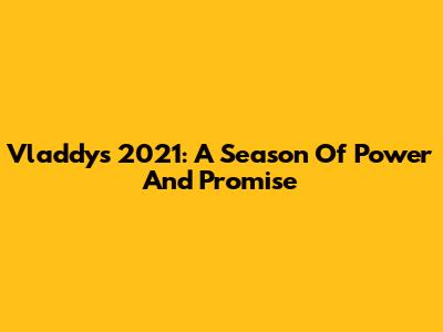Vladdy's 2021: A Season Of Power And Promise