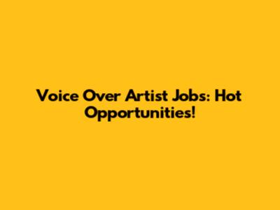 Voice Over Artist Jobs: Hot Opportunities!