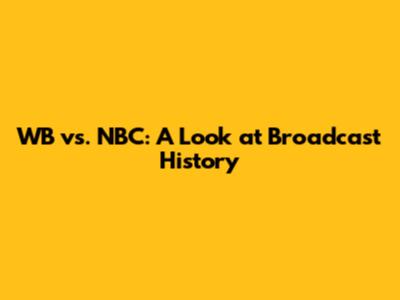 WB vs. NBC: A Look at Broadcast History