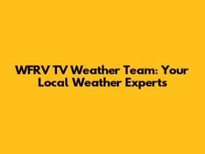 WFRV TV Weather Team: Your Local Weather Experts