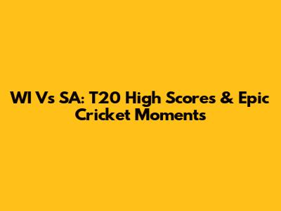 WI Vs SA: T20 High Scores & Epic Cricket Moments