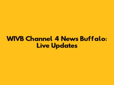 WIVB Channel 4 News Buffalo: Live Updates