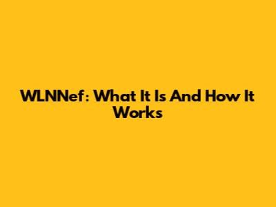 WLNNef: What It Is And How It Works