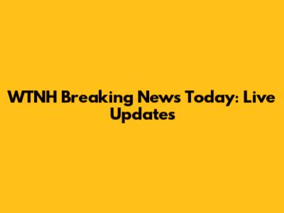 WTNH Breaking News Today: Live Updates