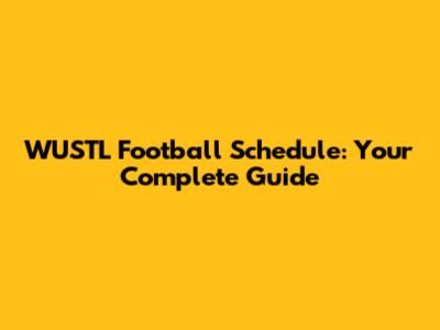 WUSTL Football Schedule: Your Complete Guide