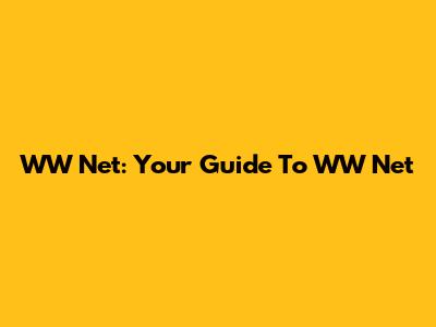 WW Net: Your Guide To WW Net