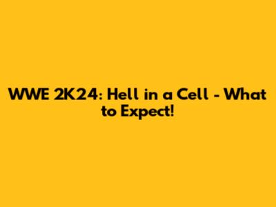 WWE 2K24: Hell in a Cell - What to Expect!