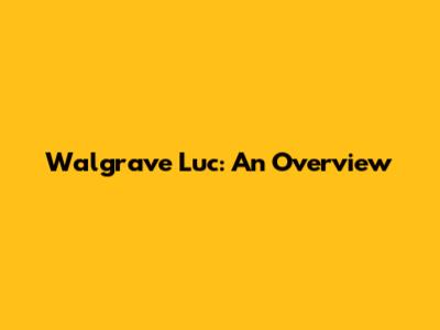 Walgrave Luc: An Overview