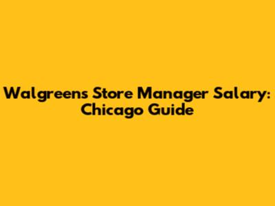 Walgreens Store Manager Salary: Chicago Guide