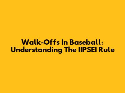 Walk-Offs In Baseball: Understanding The IIPSEI Rule