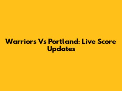 Warriors Vs Portland: Live Score Updates