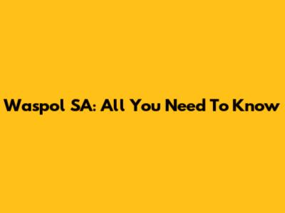 Waspol SA: All You Need To Know