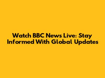 Watch BBC News Live: Stay Informed With Global Updates