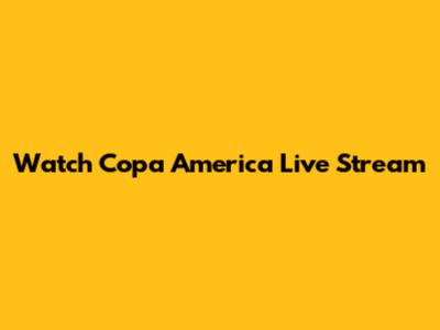 Watch Copa America Live Stream