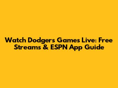 Watch Dodgers Games Live: Free Streams & ESPN App Guide