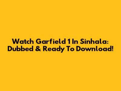 Watch Garfield 1 In Sinhala: Dubbed & Ready To Download!