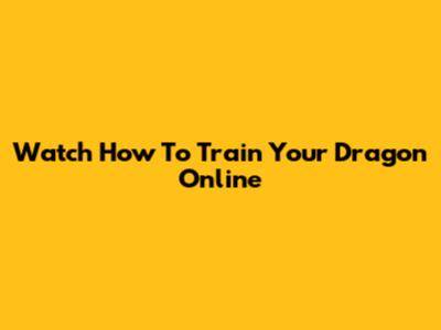 Watch How To Train Your Dragon Online