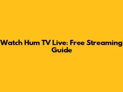 Watch Hum TV Live: Free Streaming Guide