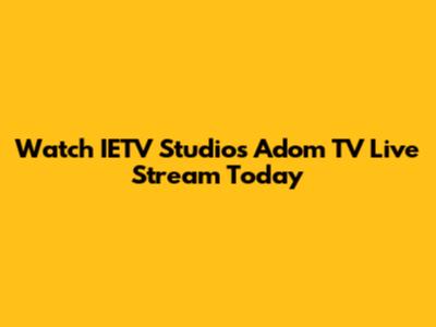 Watch IETV Studios Adom TV Live Stream Today