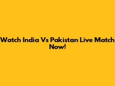 Watch India Vs Pakistan Live Match Now!