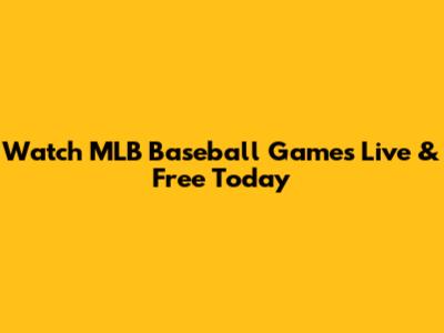 Watch MLB Baseball Games Live & Free Today