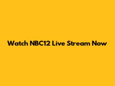 Watch NBC12 Live Stream Now