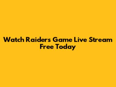 Watch Raiders Game Live Stream Free Today