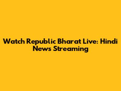 Watch Republic Bharat Live: Hindi News Streaming
