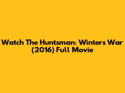 Watch The Huntsman: Winter's War (2016) Full Movie