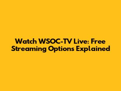 Watch WSOC-TV Live: Free Streaming Options Explained